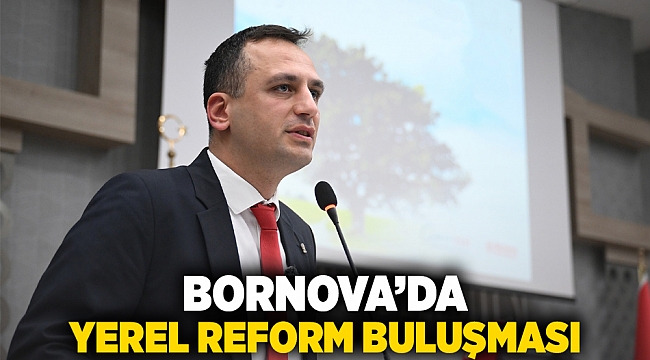 Bornova’da yerel reform buluşması