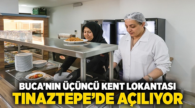 Buca’nın üçüncü Kent Lokantası Tınaztepe’de açılıyor