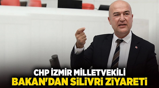 CHP İzmir Milletvekili Bakan'dan Silivri ziyareti