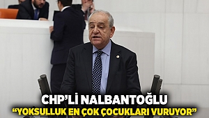 CHP’li Nalbantoğlu: “Yoksulluk En Çok Çocukları Vuruyor”