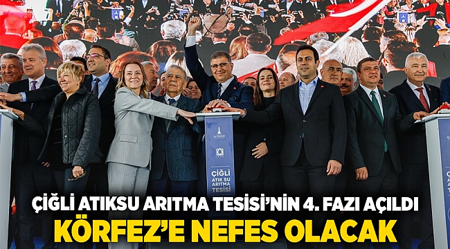 Çiğli Atıksu Arıtma Tesisi’nin 4. fazı açıldı Körfez’e nefes olacak