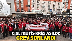 Çiğli'de TİS krizi aşıldı: Grev sonlandı