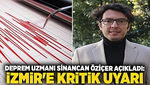 Deprem uzmanı Sinancan Öziçer açıkladı: İzmir'e kritik uyarı