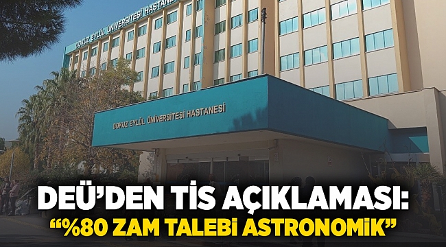 DEÜ’den TİS Açıklaması: “%80 Zam Talebi Astronomik”