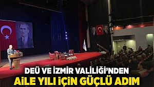DEÜ ve İzmir Valiliği'nden Aile Yılı için güçlü adım