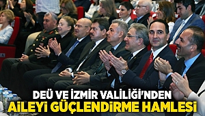 DEÜ VE İZMİR VALİLİĞİ'NDEN AİLEYİ GÜÇLENDİRME HAMLESİ