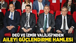 DEÜ VE İZMİR VALİLİĞİ'NDEN AİLEYİ GÜÇLENDİRME HAMLESİ
