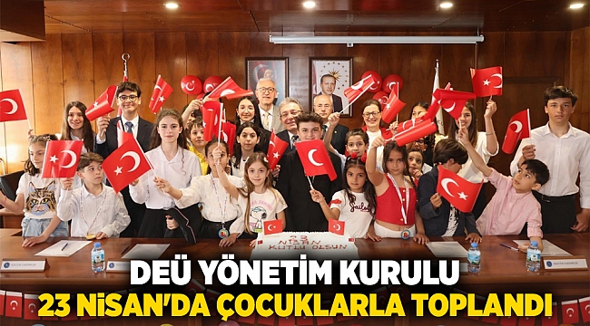DEÜ YÖNETİM KURULU 23 NİSAN'DA ÇOCUKLARLA TOPLANDI