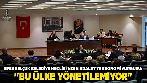 Efes Selçuk Belediye Meclisi'nden Adalet ve Ekonomi Vurgusu: 