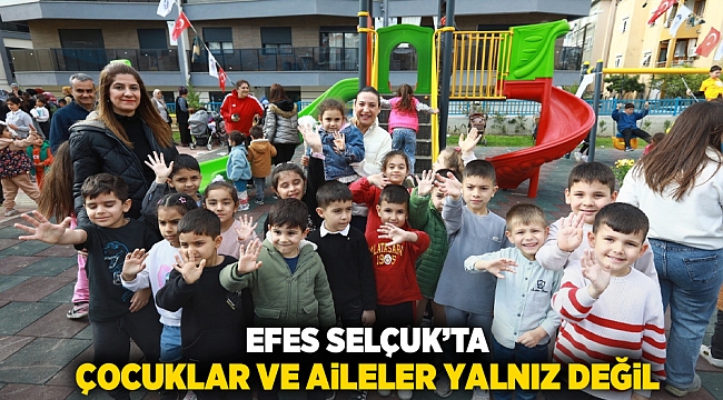 Efes Selçuk’ta çocuklar ve aileler yalnız deği