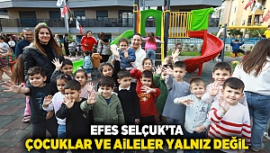 Efes Selçuk’ta çocuklar ve aileler yalnız deği