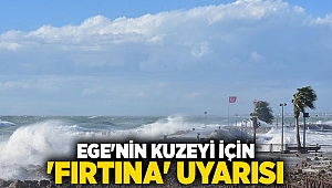 Ege'nin kuzeyi için 'fırtına' uyarısı