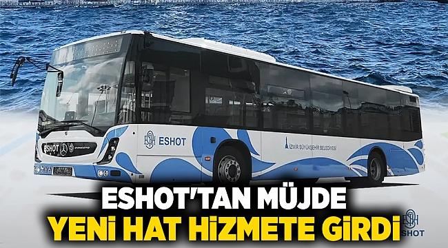 ESHOT'tan müjde : Yeni hat hizmete girdi