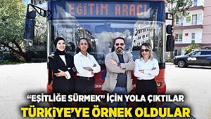  “Eşitliğe Sürmek” için yola çıktılar Türkiye’ye örnek oldular