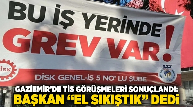 Gaziemir'de TİS Görüşmeleri Sonuçlandı: Başkan 