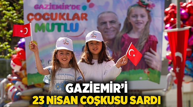 Gaziemir’i 23 Nisan coşkusu sardı