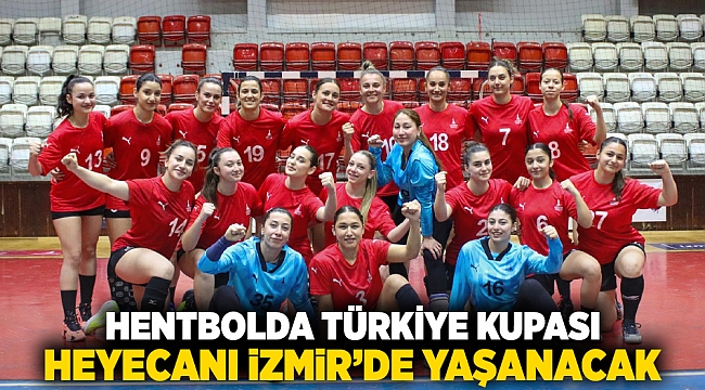 Hentbolda Türkiye Kupası heyecanı İzmir’de yaşanacak