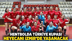 Hentbolda Türkiye Kupası heyecanı İzmir’de yaşanacak