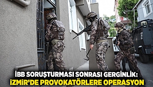 İBB Soruşturması Sonrası Gerginlik: İzmir’de Provokatörlere Operasyon