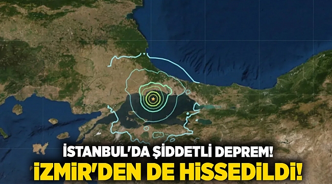 İSTANBUL'DA ŞİDDETLİ DEPREM! İZMİR'DEN DE HİDSSEDİLDİ!