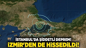 İSTANBUL'DA ŞİDDETLİ DEPREM! İZMİR'DEN DE HİDSSEDİLDİ!