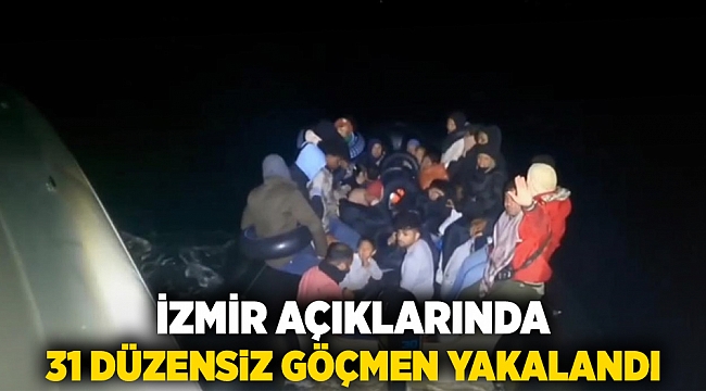 İzmir açıklarında 31 düzensiz göçmen yakalandı