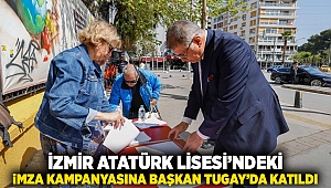 İzmir Atatürk Lisesi’ndeki imza kampanyasına Başkan Tugay da katıldı