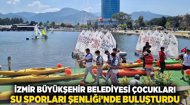 İzmir Büyükşehir Belediyesi çocukları Su Sporları Şenliği’nde buluşturdu