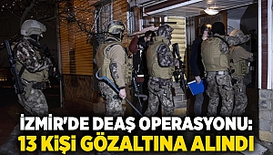 İzmir'de DEAŞ operasyonu: 13 kişi gözaltına alındı