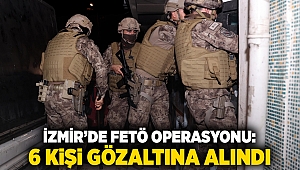 İzmir’de FETÖ operasyonu: 6 kişi gözaltına alındı