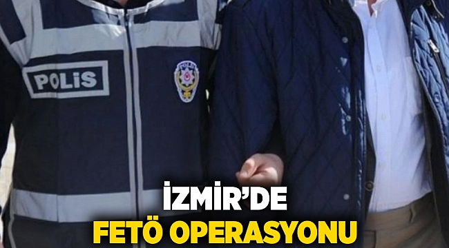 İzmir'de FETÖ operasyonu