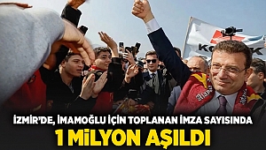 İzmir’de İmamoğlu için toplanan imza sayısında 1 milyon aşıldı!
