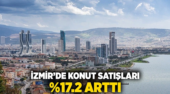 İzmir'de konut satışları %17,2 arttı