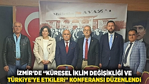 İzmir’de “Küresel İklim Değişikliği ve Türkiye’ye Etkileri” Konferansı Düzenlendi 