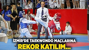İZMİR’DE TAEKWONDO MAÇLARINA REKOR KATILIM…