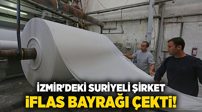 İzmir'deki Suriyeli şirket iflas bayrağı çekti!