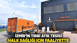 İzmir’in tıbbi atık tesisi halk sağlığı için faaliyette
