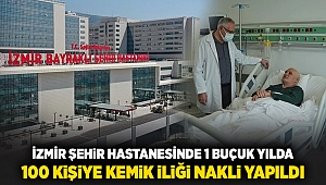 İzmir Şehir Hastanesinde 1,5 yılda 100 kişiye kemik iliği nakli yapıldı