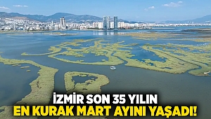 İzmir son 35 yılın en kurak Mart ayını yaşadı!