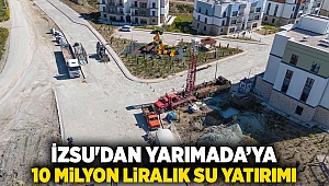 İZSU'dan Yarımada’ya 10 milyon liralık su yatırımı