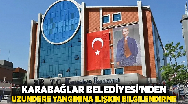 Karabağlar Belediyesi'nden Uzundere Yangınına İlişkin Bilgilendirme