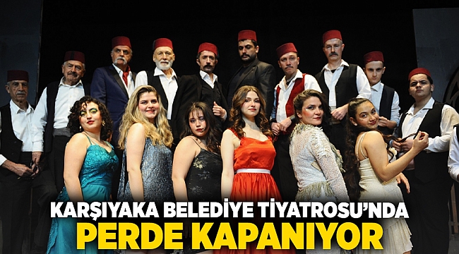 Karşıyaka Belediye Tiyatrosu’nda perde kapanıyor