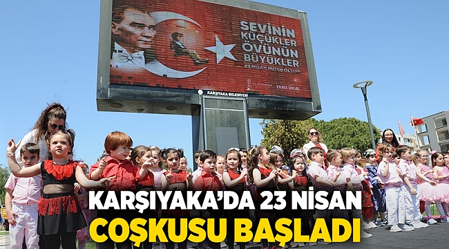 Karşıyaka’da 23 Nisan coşkusu başladı!