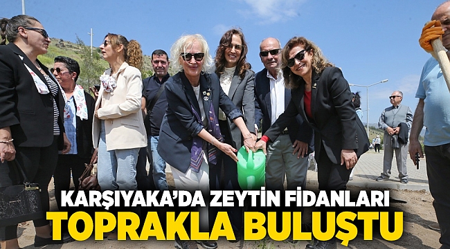 Karşıyaka’da zeytin fidanları toprakla buluştu