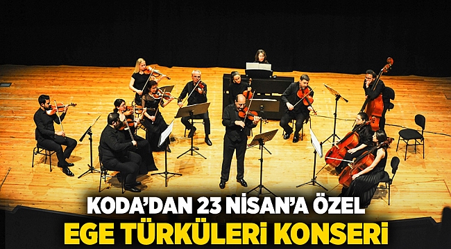 KODA’dan 23 Nisan’a özel Ege türküleri konseri
