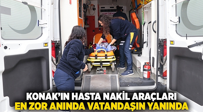 Konak’ın hasta nakil araçları en zor anında vatandaşın yanında