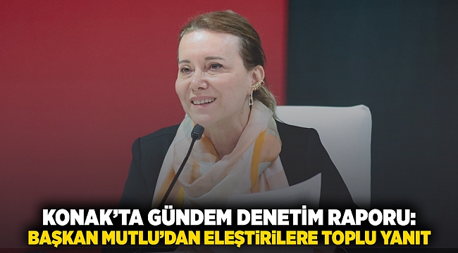 Konak’ta gündem denetim raporu: Başkan Mutlu’dan eleştirilere toplu yanıt