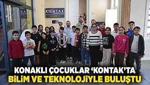 Konaklı çocuklar ‘Kontak’ta bilim ve teknolojiyle buluştu