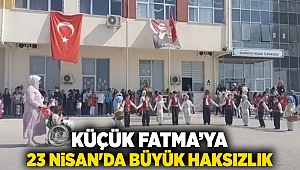 Küçük Fatma’ya 23 Nisan'da Büyük Haksızlık