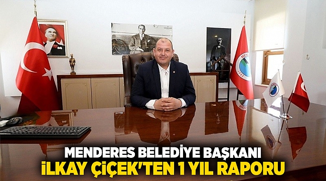 Menderes Belediye Başkanı İlkay Çiçek'ten 1 yıl raporu